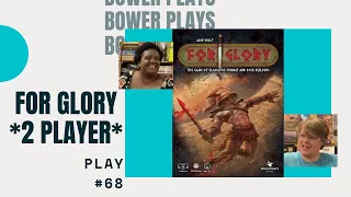 Bower Plays #68: For Glory *2 Player*