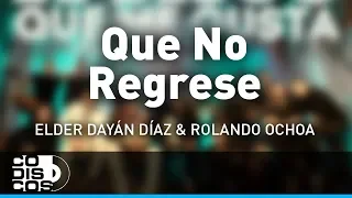 Que No Regrese, Elder Dayán Díaz y Rolando Ochoa - Audio