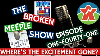 Broken Meeple Podcast 141 - Where's the Excitement Gone?