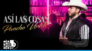 Así Las Cosas, Pancho Uresti - Vídeo Letra