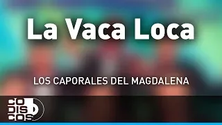 La Vaca Loca, Los Caporales Del Magdalena - Audio