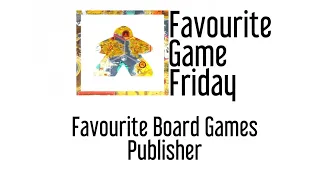Favourite Game Friday - Favourite Publisher
