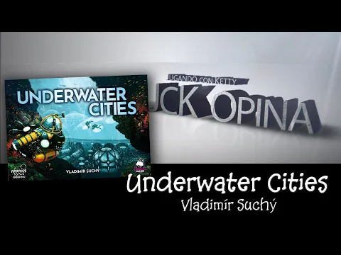 Underwater Cities [JcK Opina ep. 164] [JcK / Juego de Mesa / Arrakis Games]