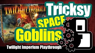 Tricksy Space Goblins - Twilight Imperium: 4th Edition Playthrough