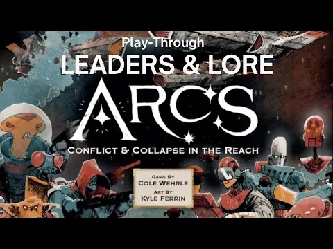 Arcs with Leaders & Lore 3 Players 7/12/24