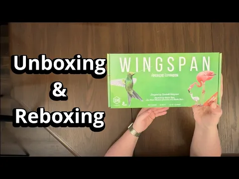 Wingspan Americas Expansion - Unboxing and Reboxing - What's in the Box?