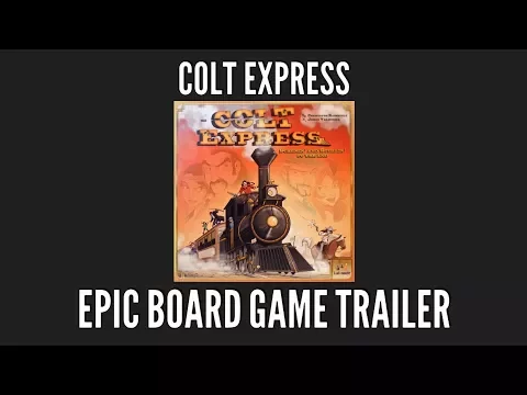 Colt Express (Epic Board Game Trailers)