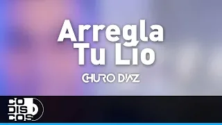 Arregla Tu lío, Churo Diaz y Elías Mendoza - Audio