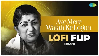 Aye Mere Watan Ke Logon - LoFi Flip | Raahi | Lata Mangeshkar | C. Ramchandra | Pradeep