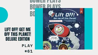 Bower Plays #61: Lift Off! Get me off this Planet! Expanded Deluxe Edition *Solo*