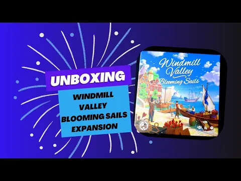 Unboxing Windmill Valley : Blooming Sails expansion