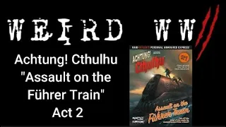 Achtung! Cthulhu - "Assault on the Führer Train" Act 2