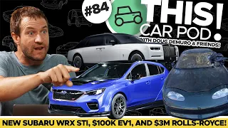 Subaru STI Returns! New $3 Million Dollar Rolls-Royce, Forbidden GM EV1 Auction? THIS CAR POD! EP84