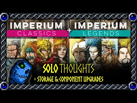 Solo Thoughts + Upgrading Storage & Components | Imperium: Classics + Legends