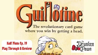Drunken Pawn: Half Pints - Ep. 19 - Guillontine - Board Game Play Through & Review