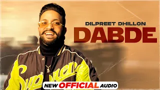 Dabde (Official Audio) - Dilpreet Dhillon | Desi Crew | Latest Punjabi Songs 2022 | Speed Records