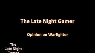 The Late Night Gamers Opinion - Warfighter