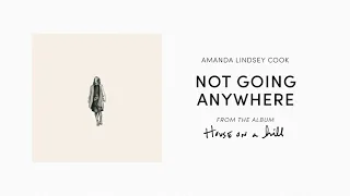 Not Going Anywhere (Official Audio) - Amanda Lindsey Cook | House On A Hill