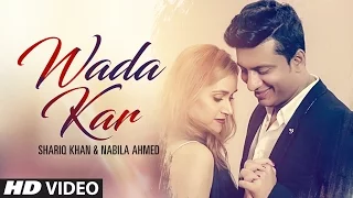 Wada Kar - Latest Hindi Pop Video Song 2016 By Shariq Khan, Feat. Nabila Ahmed
