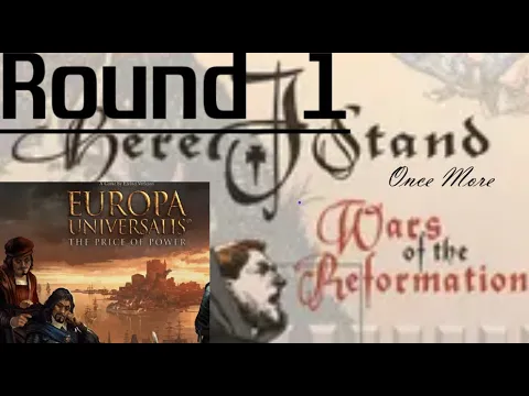 Europa Universalis: The Price of Power. Here I Stand Once More, Round 1