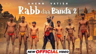 Rabb Daa Banda 2 (Official Video) Ahenn Vatish | Gurmohh | Latest Punjabi Song 2022 | New Songs 2022
