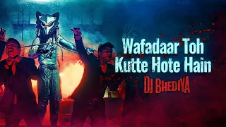 Wafadaar Toh Kutte Hote Hai | DJ Bhediya