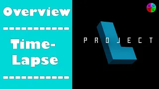 Overview & Time-Lapse of Project L