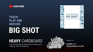 Big Shot 4p Teaching, Play-through, & Round table discussion by Heavy Cardboard