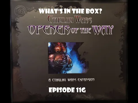 What's In the box? Ep11g Cthulhu Wars Opener Of The Way Expansion FOS Edition Unboxing