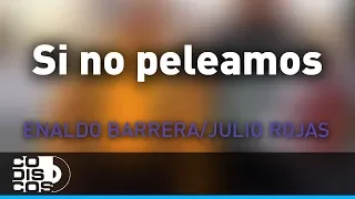 Si No Peleamos, Enaldo Barrera Y Julio Rojas - Audio