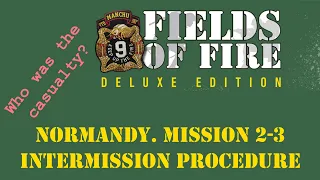 Fields of FIre. Normandy Campaign. Mission 2-3 Intermission Procedure
