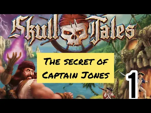 Skull Tales : The Secret of Captain Jones Part 1/2