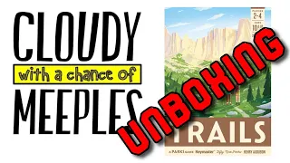 Trails Unboxing - Cloudy with a Chance of Meeples
