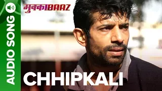 Chhipkali – Full Audio Song | Mukkabaaz  | Vineet & Zoya | Anurag Kashyap