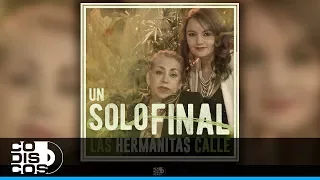 Un Solo Final, Las Hermanitas Calle - Audio