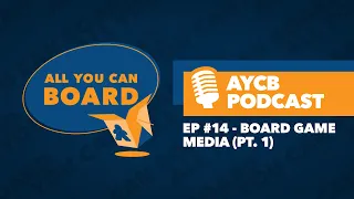 Episode #14: Board Game Media (Pt. 1)