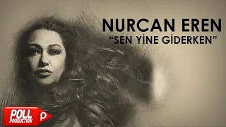 Nurcan Eren - Sen Yine Giderken - (Official Audio)