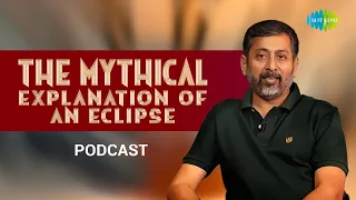 The mythical  explanation of an eclipse | Mythology comes alive | Utkarsh Patel | Saregama Podcast