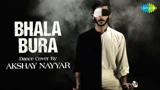 Bhala Bura | Dance Cover | Akshay Nayyar | Aks | Amitabh Bachchan