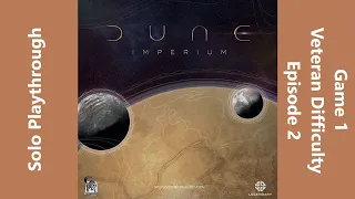 Dune Imperium - Solo at Veteran Difficulty - Game 1 - Episode 2
