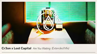 Cr3on x Lost Capital - Are You Waiting (Extended Mix)