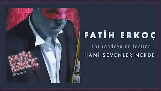 Fatih Erkoç - Hani Sevenler Nerde (Official Audio Video)