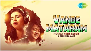 Vande Mataram | Nora Varma | Anuj Danait | Official Music Video