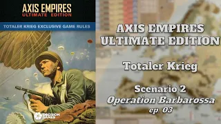 Axis Empires - Ultimate Edition : Totaler Krieg Scenario 2 - Operation Barbarossa ep 03