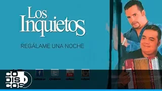 Regalame Una Noche, Los Inquietos Del Vallenato (30 Mejores)-Audio