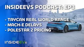 Ep. 3 InsideEVs Podcast | Taycan Real World Range Impresses, Mach-E Delay, Polestar 2 Pricing