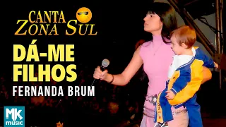 Fernanda Brum - Dá-me Filhos (Ao Vivo) DVD Canta Zona Sul Vol 1