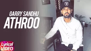 Athroo | Lyrical Video | Garry Sandhu | Full Punjabi Song 2018 | Speed Records