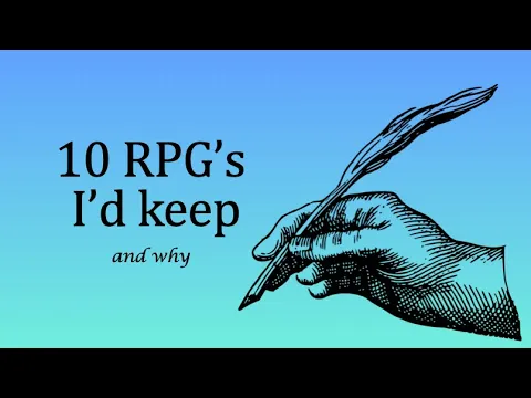 10 RPGs I'd Keep and Why