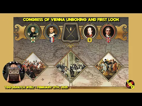 Congress of Vienna Live Unboxing and First Look on The Gaming Gang Dispatch #1152